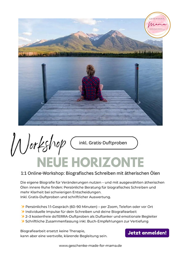 Workshop Neue Horizonte – Biografisches Schreiben & ätherische Öle online Neue Horizonte Workshop: Biografisches Schreiben mit ätherischen Ölen online erleben – Kreativität, innere Klarheit und 1:1 Schreibcoaching